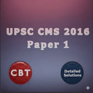 UPSC CMS 2016 – Paper 1 | Computer Based Test with Explanations